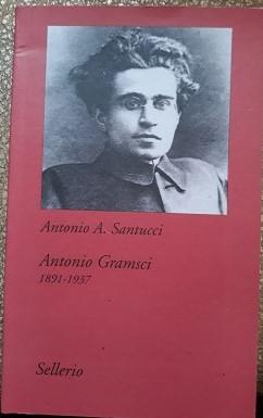 ANTONIO GRAMSCI 1891-1937,
