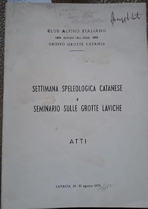 SETTIMANA SPELEOLOGICA CATANESE E SEMINARIO SULLE GROTTE LAVICHE. ATTI,