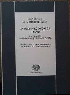 LA TEORIA ECONOMICA DI MARX E ALTRI SAGGI SU BOHM-BAWERK, WALRAS E PARETO.,