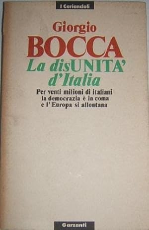 LA DISUNITA' D'ITALIA. PER VENTI MILIONI DI ITALIANI LA DEMOCRAZIA E' IN COMA E L'EUROPA SI ALLON...