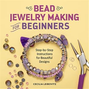 Seller image for Bead Jewelry Making for Beginners : Step-by-Step Instructions for Beautiful Designs for sale by GreatBookPrices