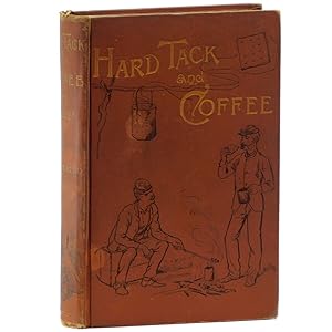 Hard Tack and Coffee or The Handwritten Story of Army Life