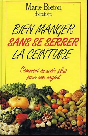 Imagen del vendedor de Bien manger sans se serrer la ceinture : Comment en avoir plus pour son argent a la venta por Librairie Le Nord