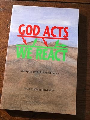 Seller image for God Acts We React: An Approach to Liturgical Prayer (SIGNED) for sale by Cream Petal Goods