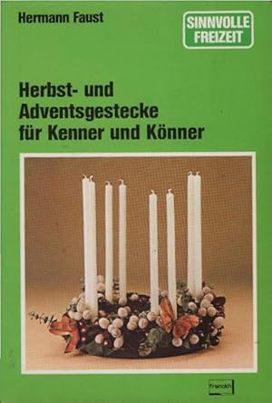 Seller image for Herbst- und Adventsgestecke fr Kenner und Knner. Hermann Faust / Sinnvolle Freizeit for sale by Schrmann und Kiewning GbR