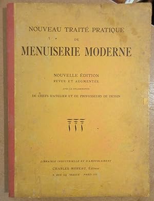 Nouveau Traité Pratique de Menuiserie Moderne : Nouvelle édition revue et augmentée avec la colla...