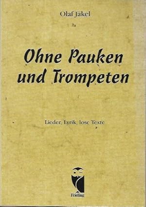 Ohne Pauken und Trompeten: Lieder, Lyrik, lose Texte (signed)