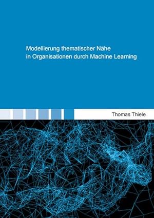 Bild des Verkufers fr Modellierung thematischer Nhe in Organisationen durch Machine Learning : Berichte aus der Informatik zum Verkauf von AHA-BUCH GmbH