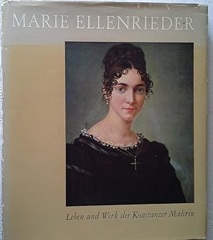 Marie Ellenrieder : Leben u. Werk d. Konstanzer Malerin. Ein Beitr. zur Künstlergesch. d. 19. Jah...