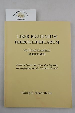 Liber Figurarum Hieroglyphicarum. Nicolai Flamelli scriptoris. Edition lantine du Livre des Figur...