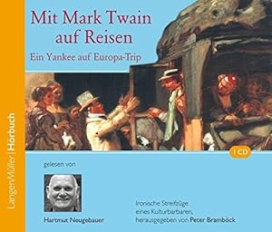 Mit Mark Twain auf Reisen (CD): Ein Yankee auf Europatrip. Ironische Streifzüge eines Kulturbarba...