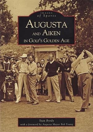 Seller image for Images of America: Augusta and Aiken in Golf's Golden Age With a foreword by Augusta Mayor Bob Young for sale by Americana Books, ABAA