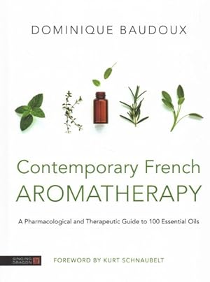 Bild des Verkufers fr Contemporary French Aromatherapy : A Pharmacological and Therapeutic Guide to 100 Essential Oils zum Verkauf von GreatBookPrices