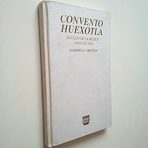 Seller image for Convento Huexotla. Reflejo de la mstica franciscana for sale by MAUTALOS LIBRERA
