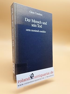 Imagen del vendedor de Der Mensch und sein Tod : certa moriendi condicio / Gion Condrau a la venta por Roland Antiquariat UG haftungsbeschrnkt