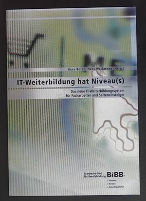 Seller image for IT-Weiterbildung hat Niveau(s) : das neue IT-Weiterbildungssystem fr Facharbeiter und Seiteneinsteiger. Schriftenreihe des Bundesinstituts fr Berufsbildung, Bonn. for sale by books4less (Versandantiquariat Petra Gros GmbH & Co. KG)