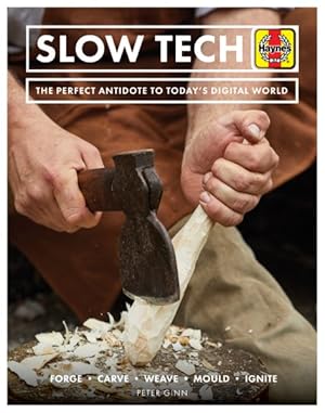Imagen del vendedor de Slow Tech : The Perfect Antidote to Today's Digital World: Forge - Carve - Weave - Mould - Ignite a la venta por GreatBookPrices