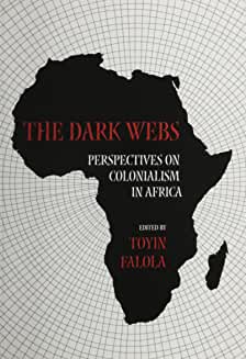 The Dark Webs: Perspectives on Colonialism in Africa.