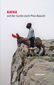 Volker März: Franz Kafka auf der Suche nach Pina Bausch /Kafka in Search of Pina Bausch (German/E...