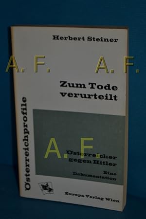 Bild des Verkufers fr Zum Tode verurteilt : sterreicher gegen Hitler, Eine Dokumentation (sterreichprofile) zum Verkauf von Antiquarische Fundgrube e.U.