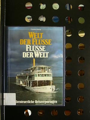 Bild des Verkufers fr Welt der Flsse / Flsse der Welt. Abenteuerliche Reisereportagen zum Verkauf von Antiquariat im Kaiserviertel | Wimbauer Buchversand