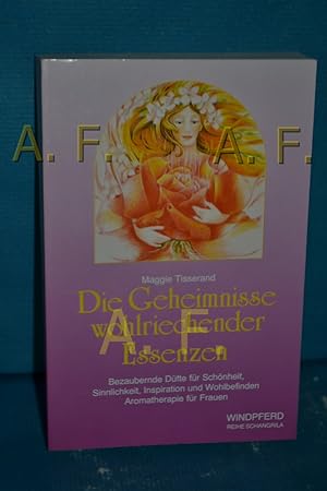 Seller image for Die Geheimnisse wohlriechender Essenzen : bezaubernde Dfte fr Schnheit, Sinnlichkeit, Inspiration und Wohlbefinden , Aromatherapie fr Frauen Maggie Tisserand. [Aus dem Engl. bers. von Sabine Bourjau] / Reihe Schangrila for sale by Antiquarische Fundgrube e.U.