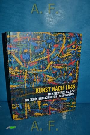 Seller image for Kunst nach 1945 : Meisterwerke aus dem Niedersterreichischen Landesmuseum. Landesmuseum Niedersterreich Natur, Kunst, Geschichte. [Texte: Carl Aigner , Markus Brderlin , Alexandra Schantl] for sale by Antiquarische Fundgrube e.U.