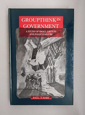 Bild des Verkufers fr Groupthink in Government: A Study of Small Groups and Policy Failure. zum Verkauf von Wissenschaftl. Antiquariat Th. Haker e.K