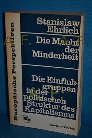 Bild des Verkufers fr Die Macht der Minderheit : Die Einflussgruppen in der politischen Struktur des Kapitalismus Stanislaw Ehrlich. [Dt. von Edda Werfel] / Europische Perspektiven zum Verkauf von Antiquarische Fundgrube e.U.