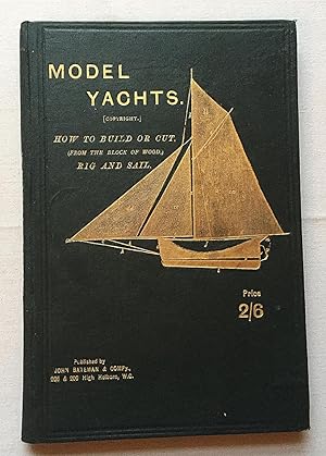 Bild des Verkufers fr Model Yachts and Model Yacht Sailing. How to Build, Rig and Sail A Self - Acting Model and Yacht zum Verkauf von Gerald Baker