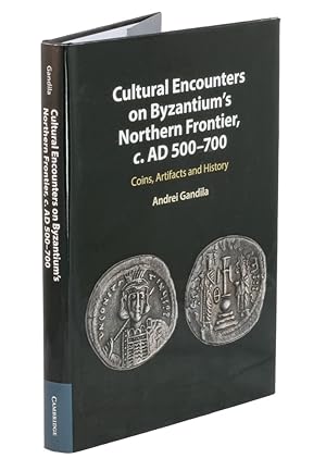 Cultural Encounters on Byzantium's Northern Frontier, c. AD 500-700: Coins, Artifacts and History