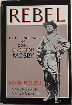 Imagen del vendedor de Rebel: The life and times of John Singleton Mosby a la venta por Chris Barmby MBE. C & A. J. Barmby