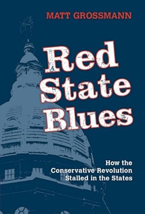 Image du vendeur pour Red State Blues : How the Conservative Revolution Stalled in the States mis en vente par GreatBookPrices