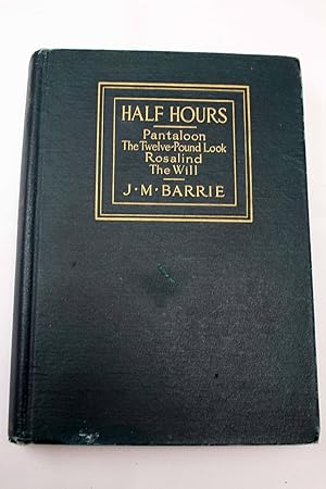 Half Hours: Pantaloon, The Twelve-Pound Look, Rosalind, The Will