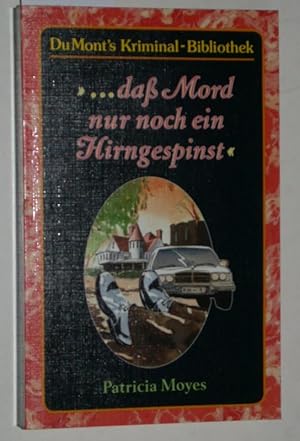 .dass Mord nur noch ein Hirngespinst. Aus dem Englischen von Manfred Allié.