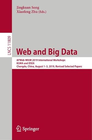 Bild des Verkufers fr Web and Big Data : APWeb-WAIM 2019 International Workshops, KGMA and DSEA, Chengdu, China, August 13, 2019, Revised Selected Papers zum Verkauf von AHA-BUCH GmbH