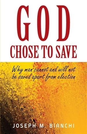 Seller image for GOD CHOSE TO SAVE: Why Man Cannot and Will Not be Saved Apart from Election for sale by GreatBookPrices