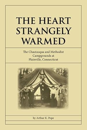 Seller image for Heart Strangely Warmed : The Chautauqua and Methodist Campgrounds at Plainville, Connecticut for sale by GreatBookPrices