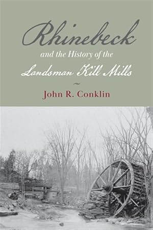 Imagen del vendedor de Rhinebeck and the History of the Landsman Kill Mills a la venta por GreatBookPrices
