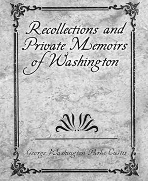 Seller image for Recollections and Private Memoirs of Washington for sale by GreatBookPrices