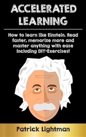 Seller image for Accelerated Learning : How to learn like Einstein: Read faster, memorize more and master anything with ease - including DIY-exercises for sale by GreatBookPrices