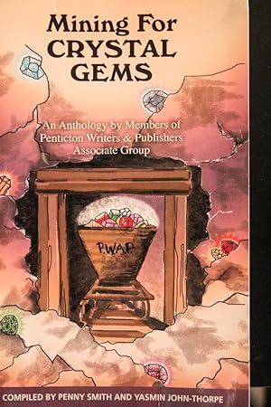 Image du vendeur pour Mining for Crystal Gems: An Anthology by Members of Penticton Writers & Publishers Associate Group mis en vente par Mad Hatter Bookstore