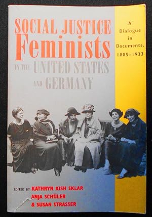 Image du vendeur pour Social Justice Feminists in the United States and Germany: A Dialogue in Documents, 1885-1993; Edited by Kathryn Kish sklar, Anja Schler, and Susan Strasser mis en vente par Classic Books and Ephemera, IOBA