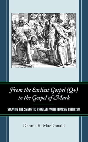 Seller image for From the Earliest Gospel (Q+) to the Gospel of Mark : Solving the Synoptic Problem with Mimesis Criticism for sale by GreatBookPrices