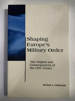 Seller image for Shaping Europe's Military Order: The Origins and Consequences of the CFE Treaty (BCSIA Studies in International Security) for sale by Early Republic Books