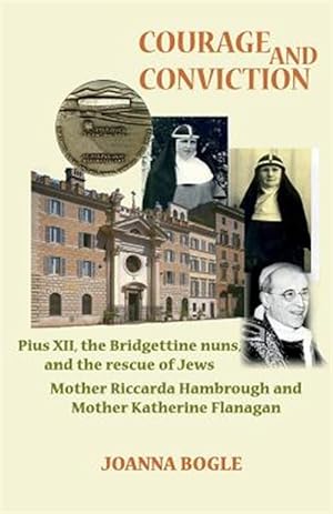 Image du vendeur pour Courage and Conviction : Piux XII, the Bridgettine Nuns, and the Rescue of Jews. Mother Riccarda Hambrough and Mother Katherine Flanagan mis en vente par GreatBookPrices