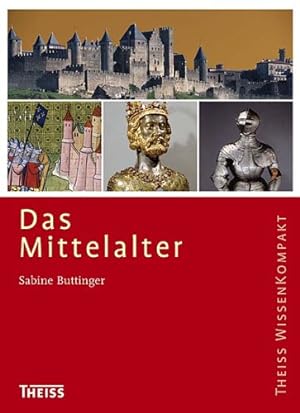 Das Mittelalter. Sabine Buttinger / Theiss WissenKompakt