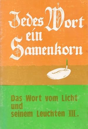 Bild des Verkufers fr Jedes Wort ein Samenkorn - Das Wort vom Licht und seinem Leuchten III. zum Verkauf von Versandantiquariat Nussbaum