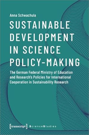 Bild des Verkufers fr Sustainable Development in Science Policy-Making : The German Federal Ministry of Education and Research's Policies for International Cooperation in Sustainability Research zum Verkauf von AHA-BUCH GmbH