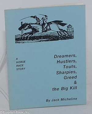 Seller image for Dreamers, Hustlers, Touts, Sharpies, Greed & the Big Kill: a horse race story for sale by Bolerium Books Inc.